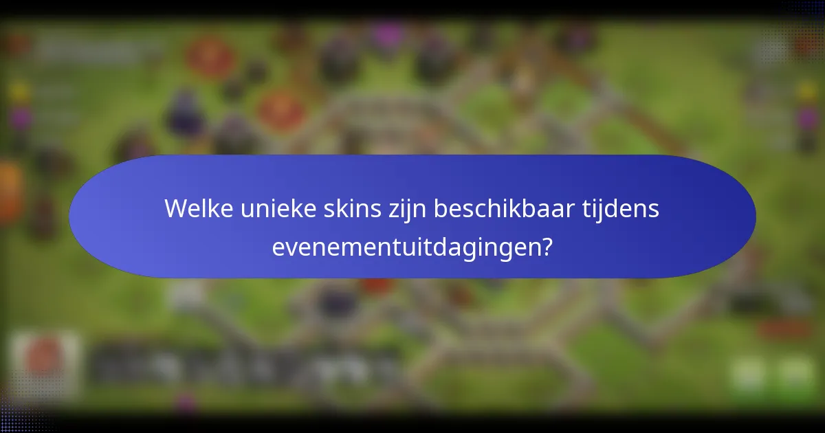 Welke unieke skins zijn beschikbaar tijdens evenementuitdagingen?