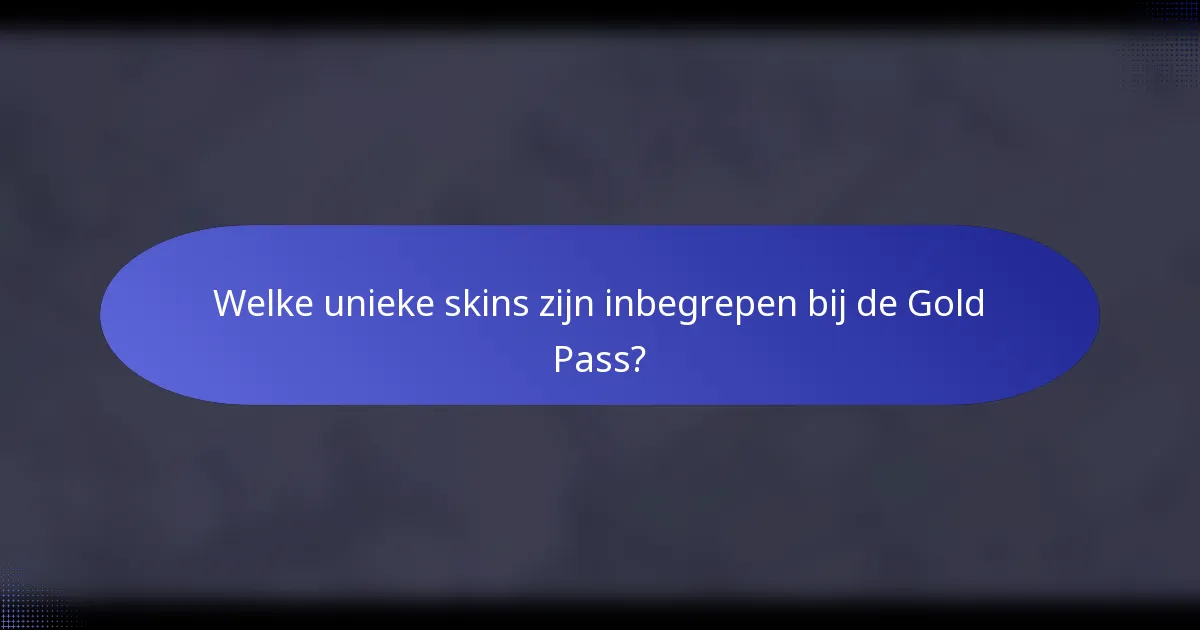 Welke unieke skins zijn inbegrepen bij de Gold Pass?