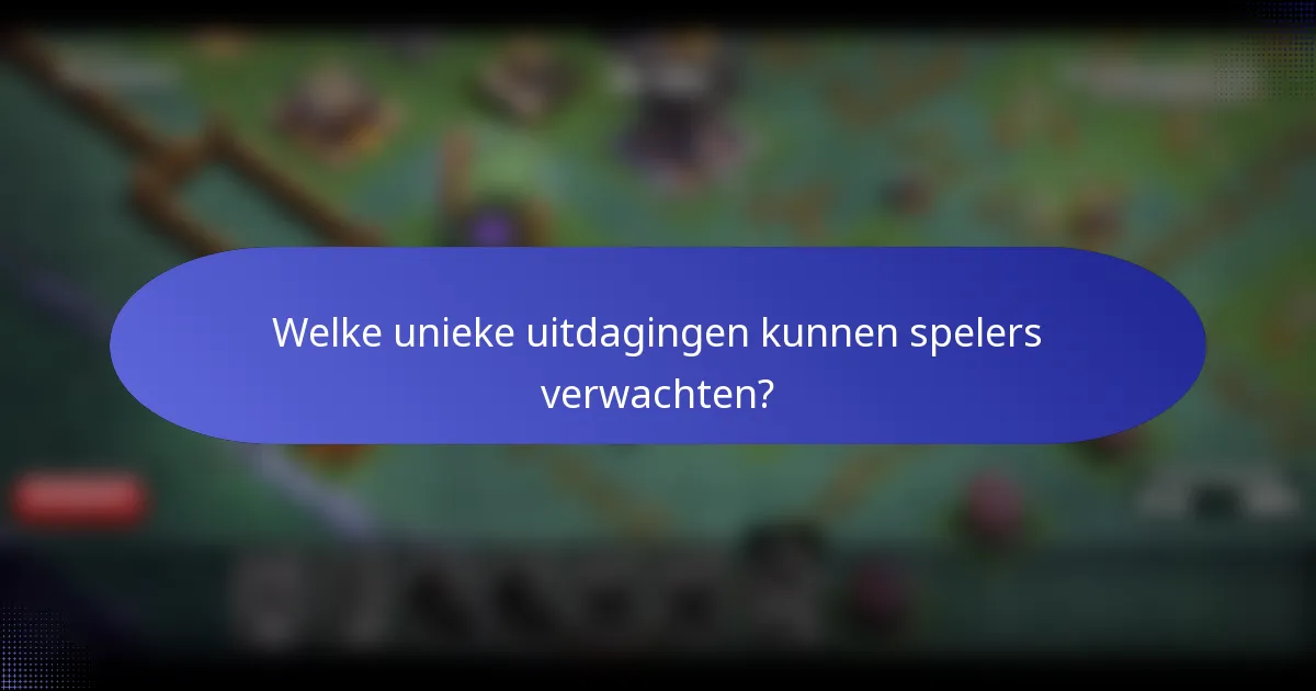Welke unieke uitdagingen kunnen spelers verwachten?